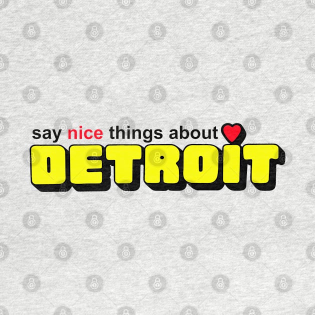 Say Nice Things about Detroit by Colonel JD McShiteBurger